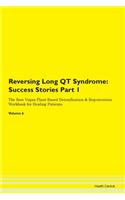 Reversing Long QT Syndrome: Success Stories Part 1 The Raw Vegan Plant-Based Detoxification & Regeneration Workbook for Healing Patients. Volume 6