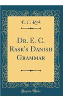 Dr. E. C. Rask's Danish Grammar (Classic Reprint)