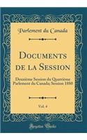 Documents de la Session, Vol. 4: DeuxiÃ¨me Session Du QuatriÃ¨me Parlement Du Canada; Session 1880 (Classic Reprint)