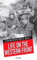 Life on the Western Front: (Remembering World War I)