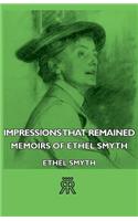 Impressions That Remained - Memoirs of Ethel Smyth