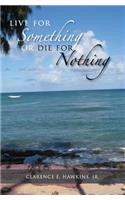 Live For Something Or Die For Nothing