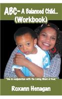 ABC- A Balanced Child... (Workbook): "A Balanced Child Needs More; Than Just a Grandma. An Entertainer Needs; More Than Just a Child."(English)