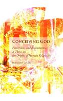 Conceiving God: Perversions and Brainstorms; A Thesis on the Origins of Human Religiosity