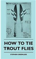 How To Tie Trout Flies