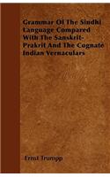 Grammar Of The Sindhi Language Compared With The Sanskrit-Prakrit And The Cognate Indian Vernaculars