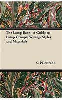 Lamp Base - A Guide to Lamp Groups, Wiring, Styles and Materials