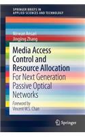 Media Access Control and Resource Allocation: For Next Generation Passive Optical Networks