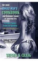 Uber Single Mans Cookbook & Romance Guide to Amazing Sex: Peeling Panties From The Kitchen