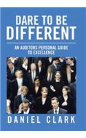Dare to Be Different: An Auditors Personal Guide to Excellence