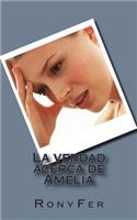 La verdad acerca de Amelia: (Spanish)