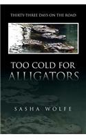 Too Cold for Alligators: Thirty-Three Days on the Road