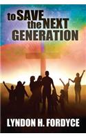 To Save the Next Generation