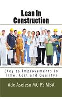 Lean In Construction: (Key to Improvements in Time, Cost and Quality)