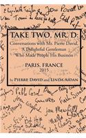 Take Two, Mr. D: Conversations with Mr. Pierre David, A Delightful Gentleman Who Made People His Business(English)