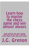 Learn how to master the game of chess and win almost always: even against the chess computers of top level(English)