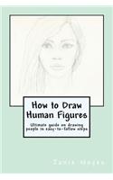 How to Draw Human Figures: Ultimate guide on drawing people in easy-to-follow steps