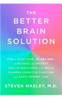 Better Brain Solution: How to Start Now--at Any Age--to Reverse and Prevent Insulin Resistance of the Brain, Sharpen Cognitive Function, and Avoid Memory Loss