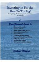 Investing in Stocks, How to Win Big! Strategizing, Positioning, and Leveraging for Success: Your Personal Guide to: Money and Economics; Investing in Stocks; Bonds, Mutual Funds, and ETF; Options, Futures, and Forex; Personal Finance; Tax a