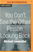 You Don't See the Other Person Looking Back