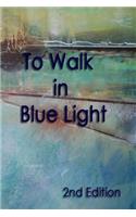 To Walk in Blue Light 2nd Edition