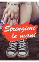 Stringimi le mani: Non avrebbe mai più dimenticato...(Italian)