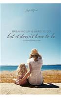 Breaking Up Is Hard To Do; But It Doesn't Have to Be