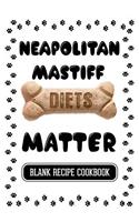 Neapolitan Mastiff Diets Matter: Dog Food & Treats Blank Recipe Journal