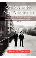 Conquered, Not Defeated: Growing up in Denmark During the German Occupation of World War II