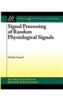 Signal Processing of Random Physiological Signals: (Synthesis Lectures on Biomedical Engineering)