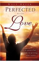 Perfected with Love