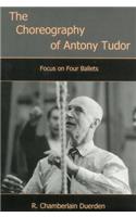 The Choreography of Antony Tudor: Focus on Four Ballets(English)