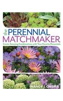 The Perennial Matchmaker: Create Amazing Combinations with Your Favorite Perennials