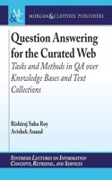 Question Answering for the Curated Web: Tasks and Methods in Qa Over Knowledge Bases and Text Collections