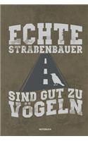 Echte Straßenbauer sind gut zu Vögeln - Notizbuch: Straßenbauer Geschenk - Notizbuch Tagebuch ... -für Strassenbauer & Asphaltbauer im Strassenbau & Asphaltbau