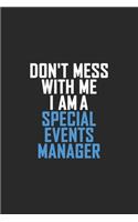 Don't Mess With Me I Am A Special Events Manager
