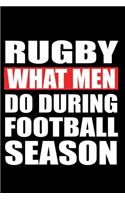 Rugby What Men Do During Football Season: Rugby notebook, rugby logbook, rugby gift for a rugby player, rugby diary/ 120 Pages, 6x9, Soft Cover.