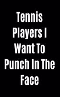 Tennis Players I Want To Punch In The Face