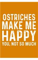 Ostriches Make Me Happy You, Not So Much