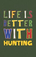 Life Is Better With Hunting