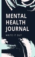 Mental Health Journal Write It Out: Psych Notebook - Mental Health Self Care - Wellness Diary - Mental Illness - Complex PTSD - Anxiety and Hope - Depression - Signs and Symptoms