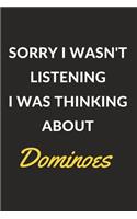 Sorry I Wasn't Listening I Was Thinking About Dominoes: A Dominoes Journal Notebook to Write Down Things, Take Notes, Record Plans or Keep Track of Habits (6" x 9" - 120 Pages)