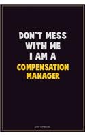 Don't Mess With Me, I Am A Compensation Manager