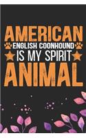 American English Coonhound Is My Spirit Animal: Cool American English Coonhound Dog Journal Notebook - Funny American English Coonhound Dog Notebook - American English Coonhound Owner Gifts. 6 x 9