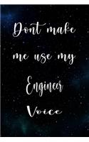 Don't Make Me Use My Engineer Voice: The perfect gift for the professional in your life - Funny 119 page lined journal!