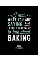 I Hear What You Are Saying I Really Just Want To Talk About Baking 2020 Planner