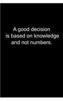 A good decision is based on knowledge and not numbers.: Journal or Notebook (6x9 inches) with 120 doted pages.