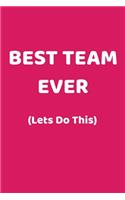 Best Team Ever (Lets Do This): Appreciation NoteBook Gift For Coworkers/Women/Men/Boss/Colleagues/Students/Friends.: Lined Notebook / Journal Gift, 120 Pages, 6x9.