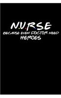 Nurse Because Even Doctor Need Heroes
