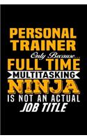 Personal trainer only because full time multitasking ninja is not an actual job title